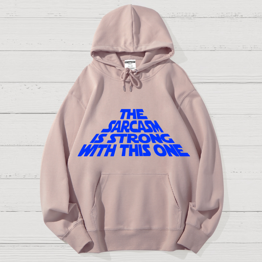 The Sarcasm Is Strong With This One Geek Cotton Hoodie