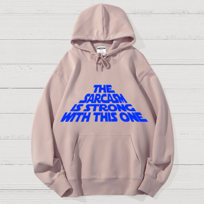 The Sarcasm Is Strong With This One Geek Cotton Hoodie