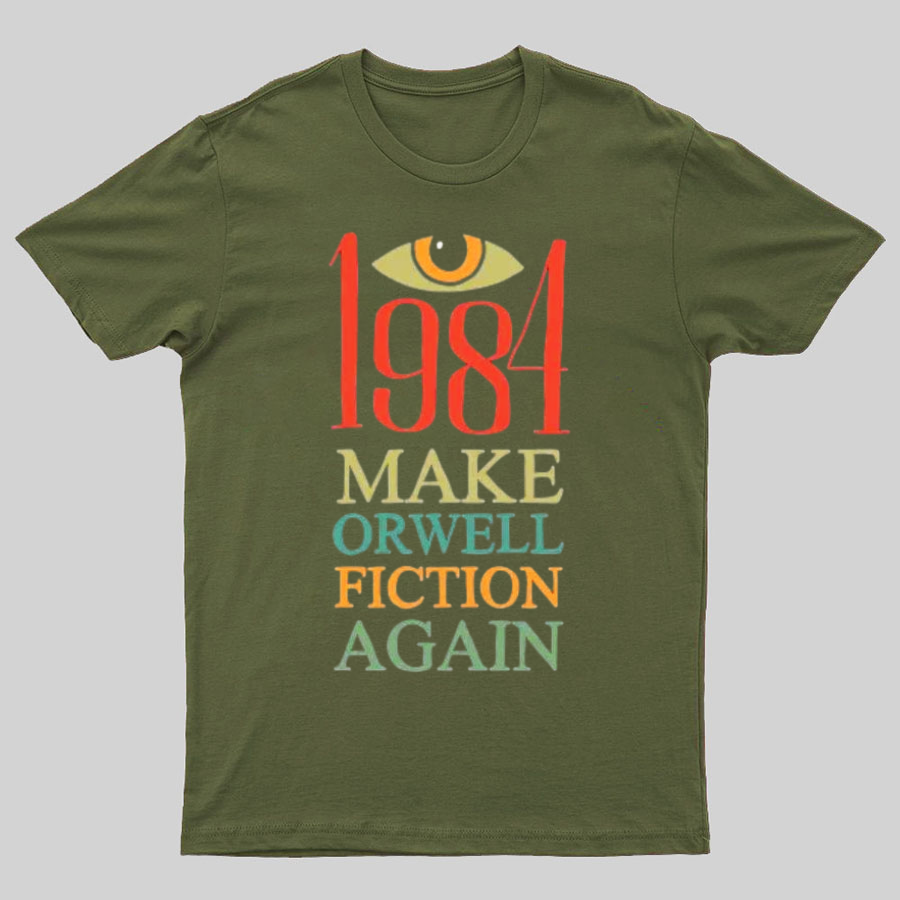 Make Orwell fiction again Geeky T-Shirt