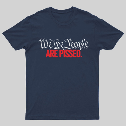We The People Are Pissed Off T-Shirt