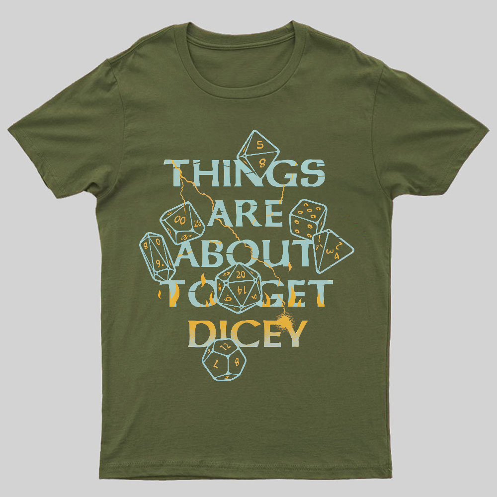 Things Are About To Get Dicey Geeky T-Shirt