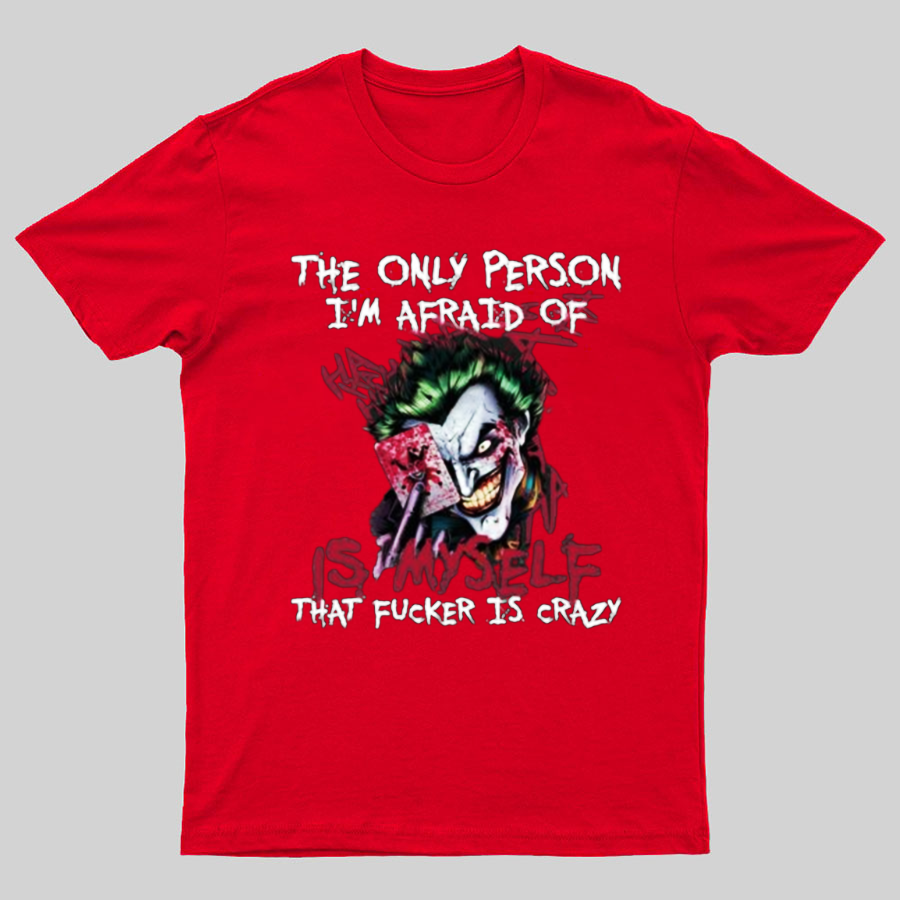 The Only Person I‘m Afraid Of Is Myself Crazy Geeky T-Shirt