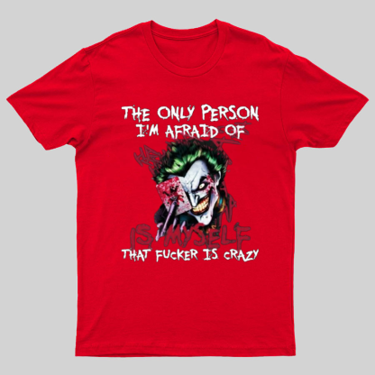 The Only Person I‘m Afraid Of Is Myself Crazy Geeky T-Shirt