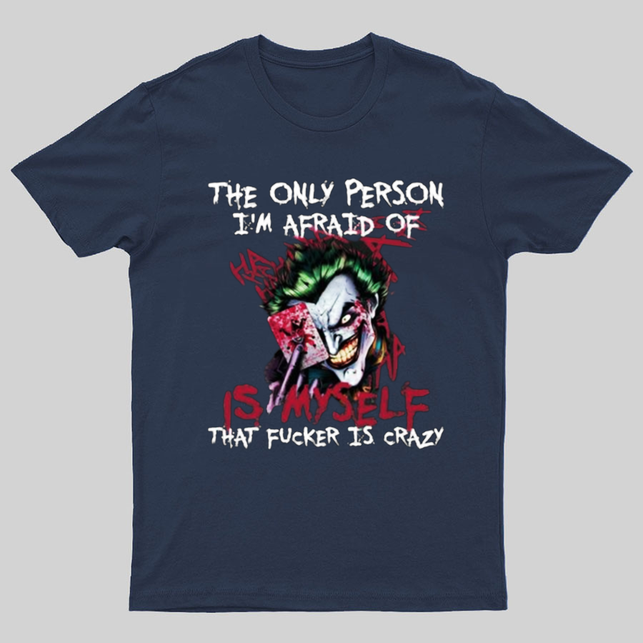 The Only Person I‘m Afraid Of Is Myself Crazy Geeky T-Shirt