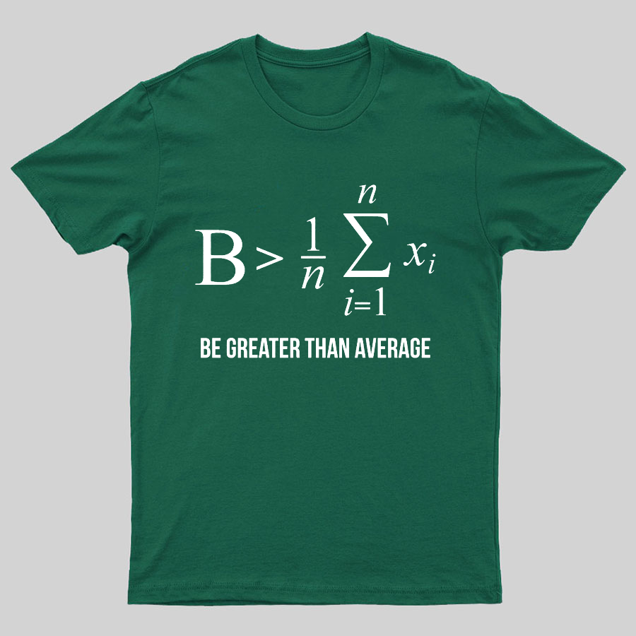 Math Gifts Be Greater Than Average Geeky T-Shirt