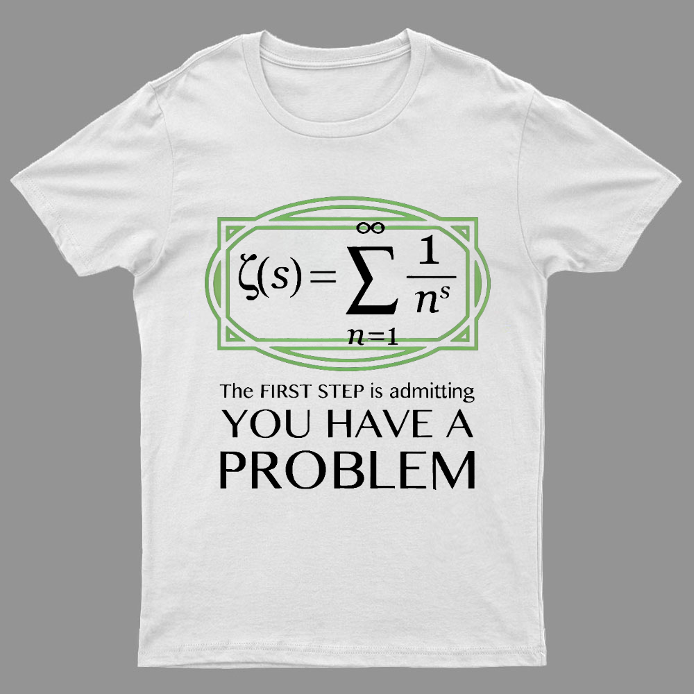 You Have a Problem Geeky T-Shirt