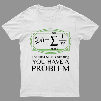 You Have a Problem Geeky T-Shirt