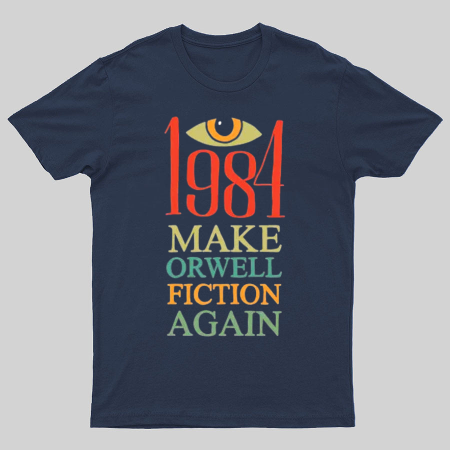 Make Orwell fiction again Geeky T-Shirt