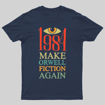 Make Orwell fiction again Geeky T-Shirt
