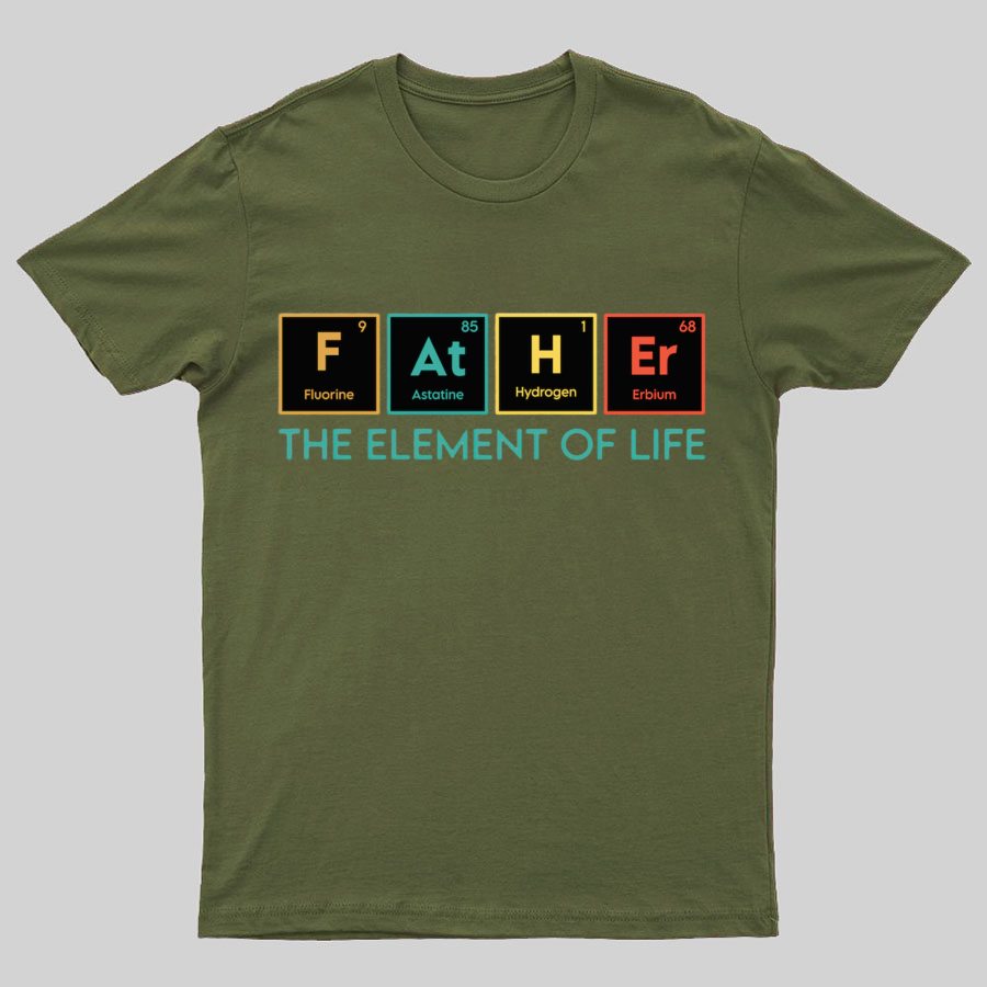 The Element of Life, Science Dad Funny Geeky T-Shirt