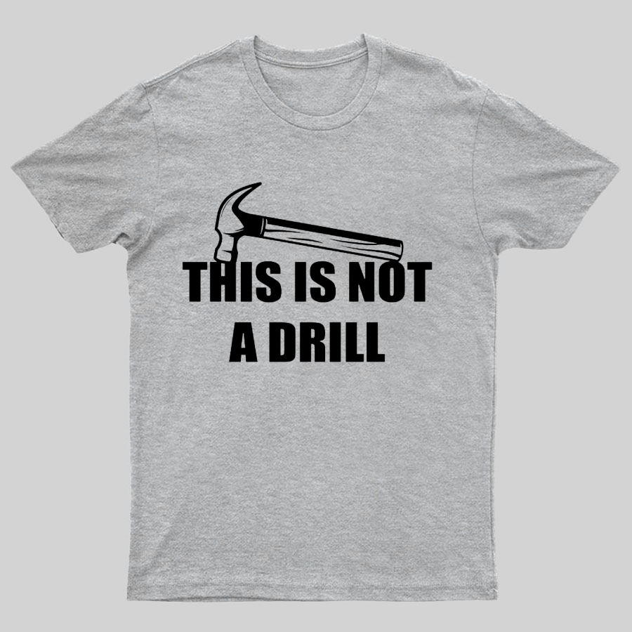 This Is Not A Drill Geeky T-Shirt