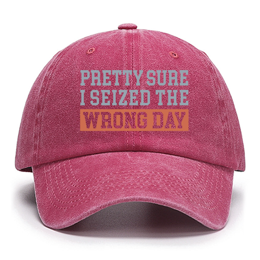I'm Pretty Sure I Seized The Wrong Day Cotton Hat