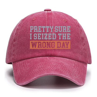 I'm Pretty Sure I Seized The Wrong Day Cotton Hat