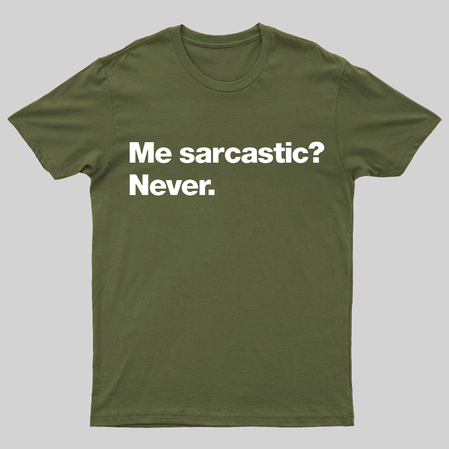 Me Sarcastic Never Geeky T-Shirt