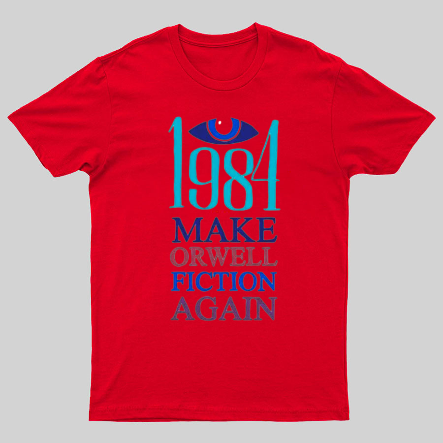 Make Orwell fiction again Geeky T-Shirt