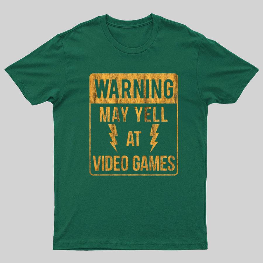 Warning May Yell At Video Games Geeky T-Shirt