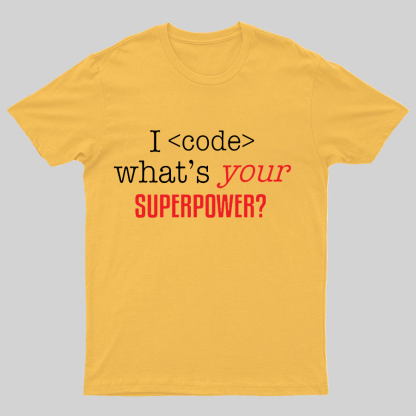 I Code Whats Your Superpower Geeky T-Shirt
