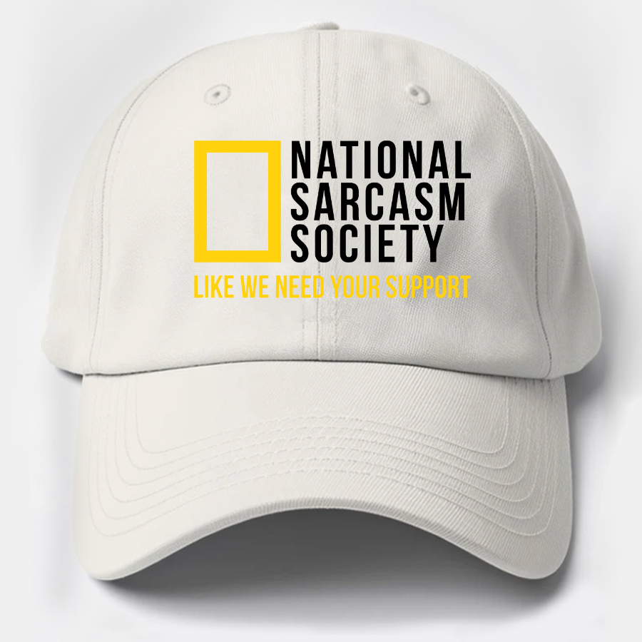 National Sarcasm Society Like We Need Your Support Cotton Hat