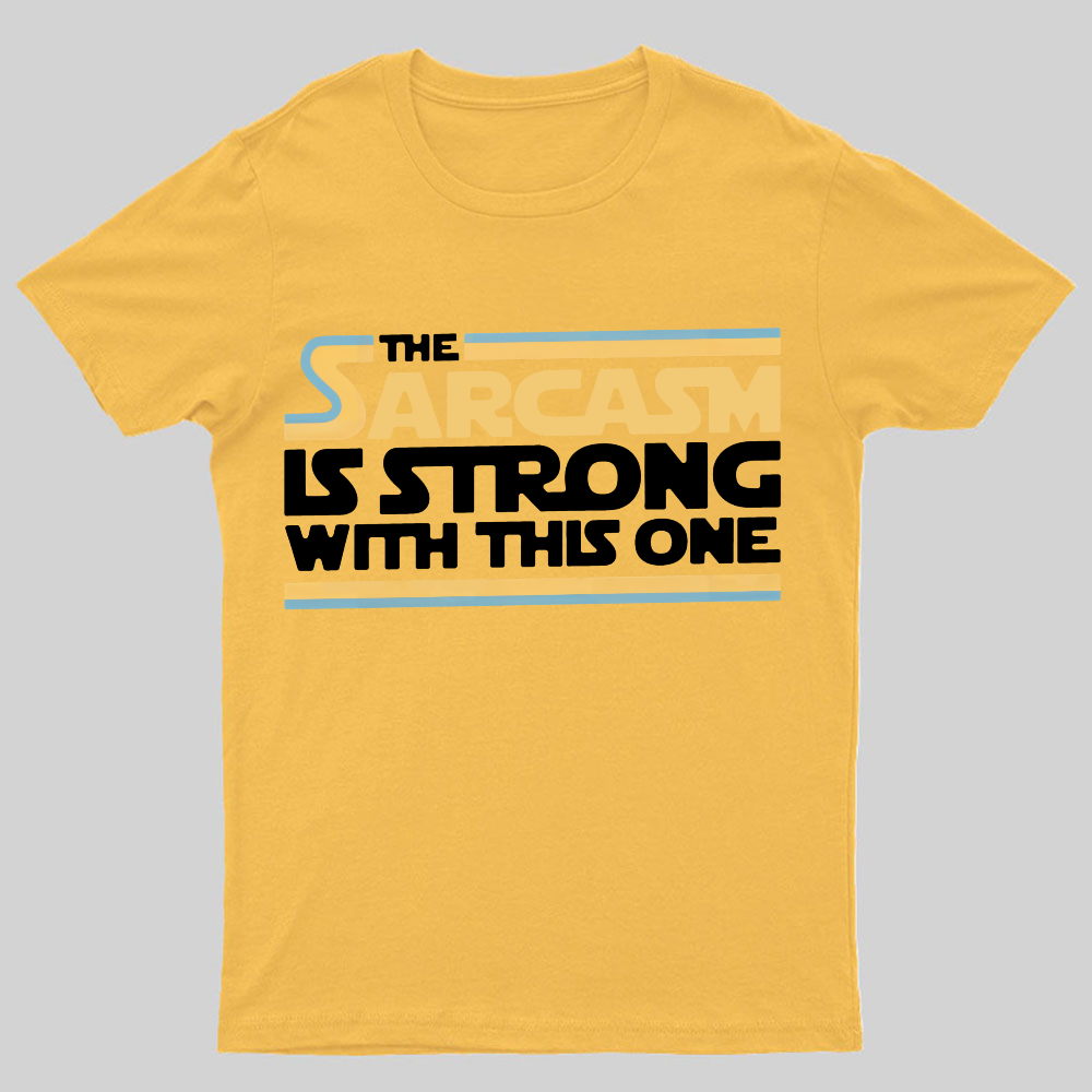 The Sarcasm Is Strong With This One Geeky T-Shirt