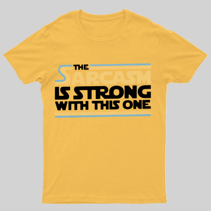 The Sarcasm Is Strong With This One Geeky T-Shirt