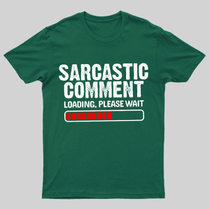 Sarcastic Comment Loading Please Wait Geeky T-Shirt