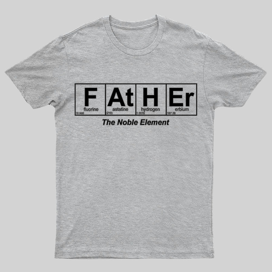 Father Element, The Noble Element, Science Dad Geeky T-Shirt