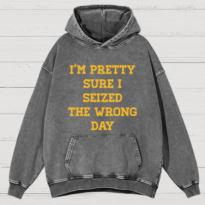 I'm Pretty Sure I Seized The Wrong Day Vintage Distressed Hoodie