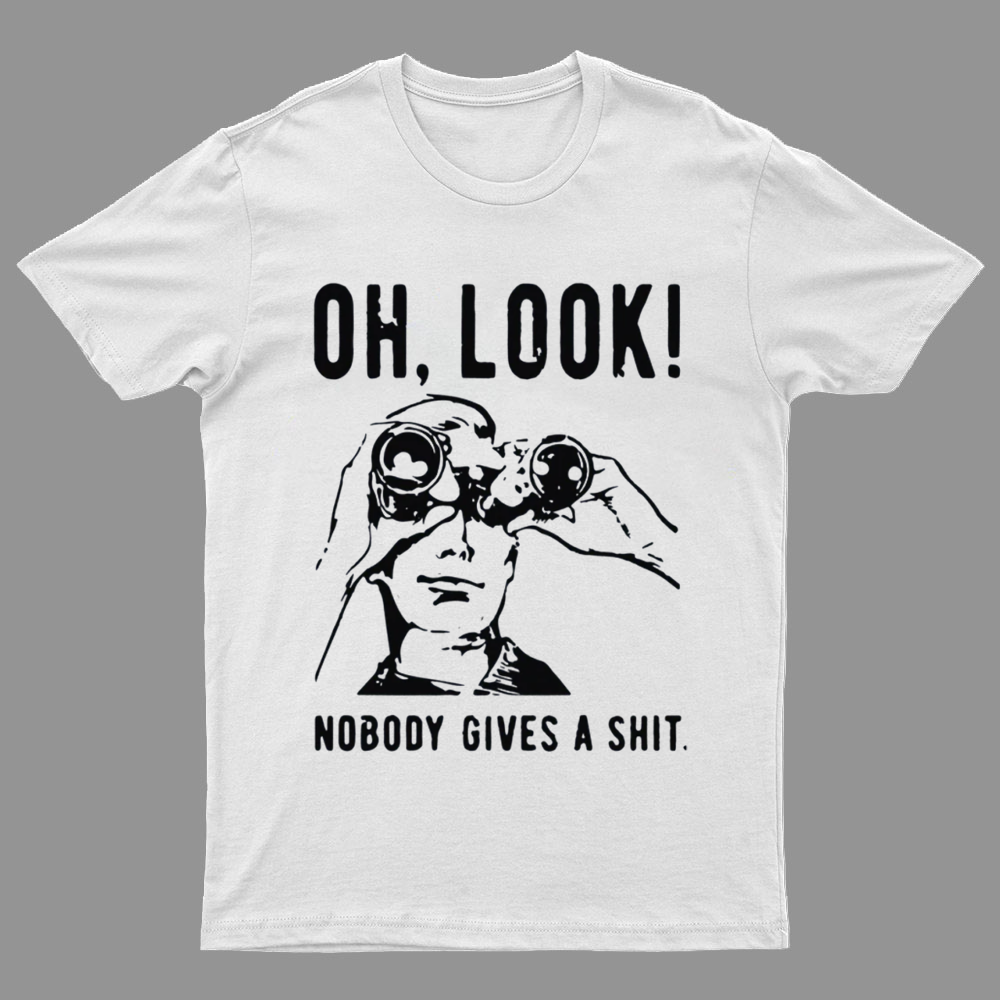 Oh Look Nobody Gives A Shit Sarcastic Funny T-Shirt