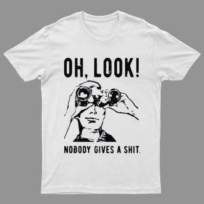 Oh Look Nobody Gives A Shit Sarcastic Funny T-Shirt