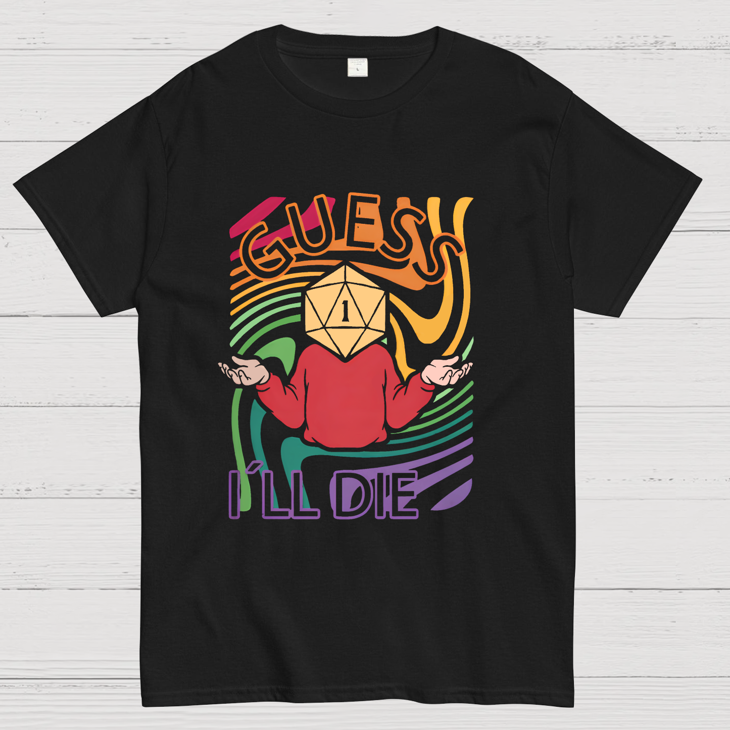 Guess I‘ll Die Geeky T-Shirt