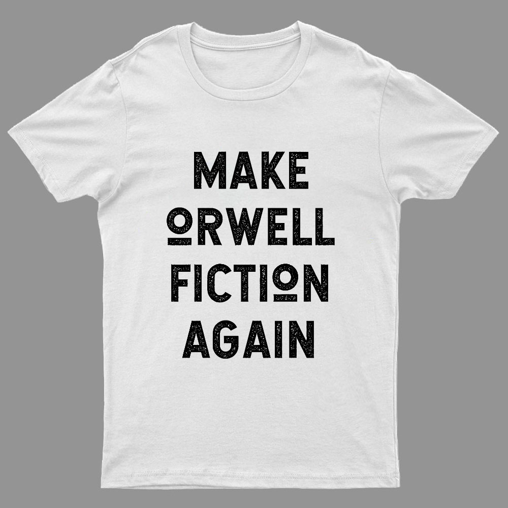 Make Orwell fiction again Geeky T-Shirt
