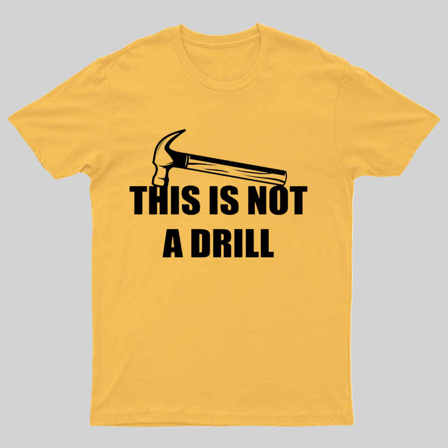 This Is Not A Drill Geeky T-Shirt