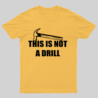 This Is Not A Drill Geeky T-Shirt