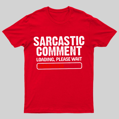 Sarcastic Comment Loading Please Wait Geeky T-Shirt
