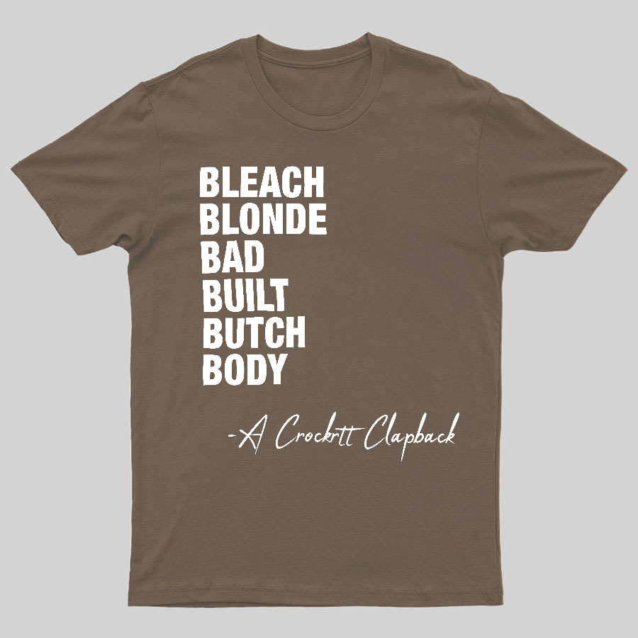 Bleach blonde bad built butch body a Crockett Clapback Geeky T-Shirt