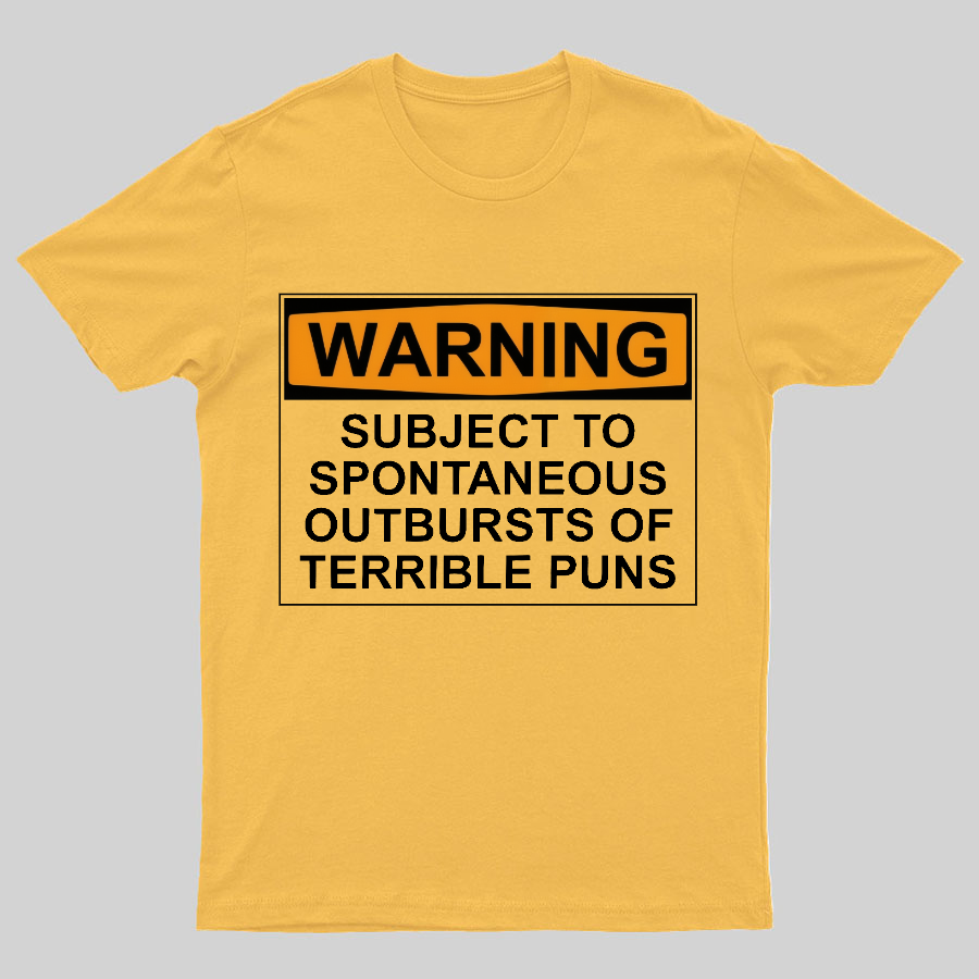 Warning - Terrible Puns! Geeky T-Shirt