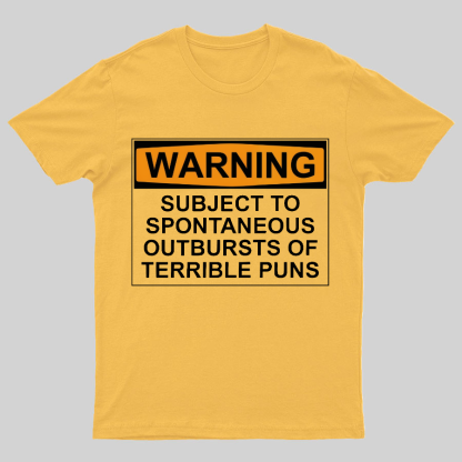 Warning - Terrible Puns! Geeky T-Shirt