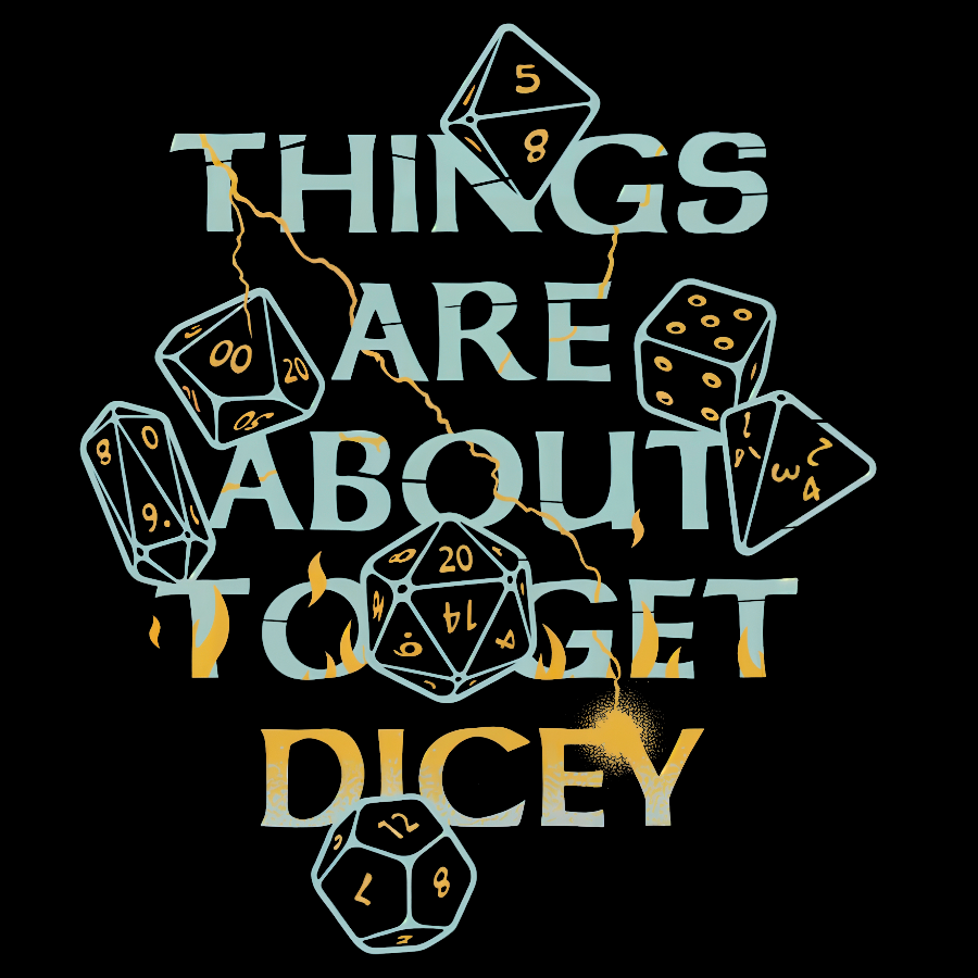 Things Are About To Get Dicey Geeky T-Shirt