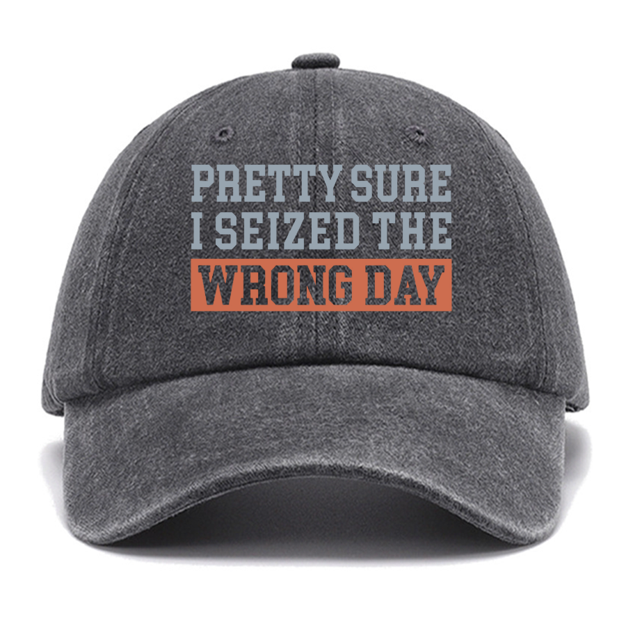 I'm Pretty Sure I Seized The Wrong Day Cotton Hat