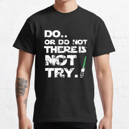 Do Or Do Not. There Is No Try Geeky T-Shirt