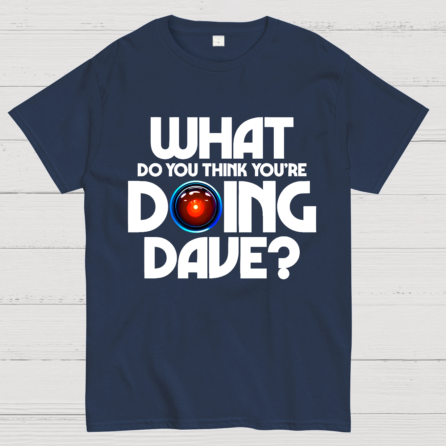 What do you think you're doing Dave? Geek T-Shirt