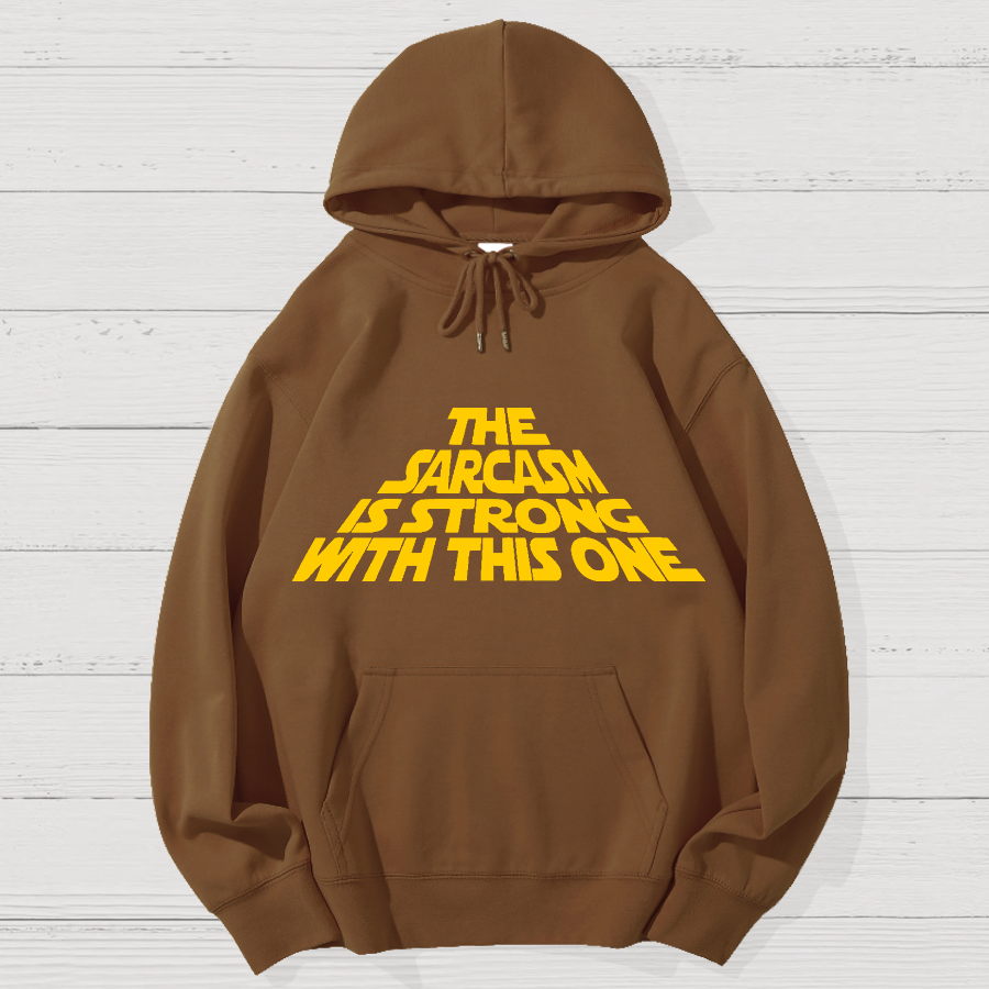 The Sarcasm Is Strong With This One Geek Cotton Hoodie