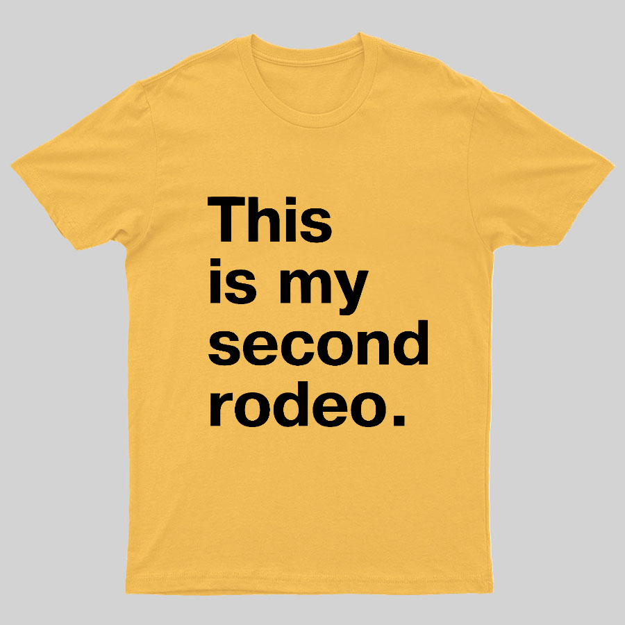 This is my second rodeo Geeky T-Shirt