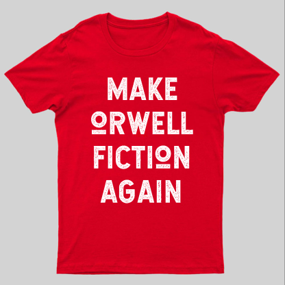 Make Orwell fiction again Geeky T-Shirt
