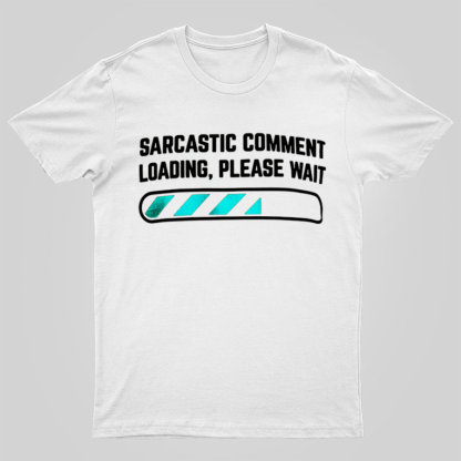 Sarcastic Comment Loading Please Wait Fun Sarcastic Humor Unisex T-Shirt