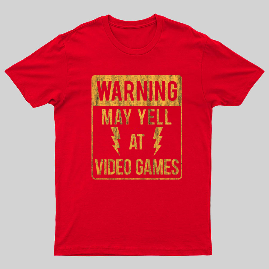 Warning May Yell At Video Games Geeky T-Shirt