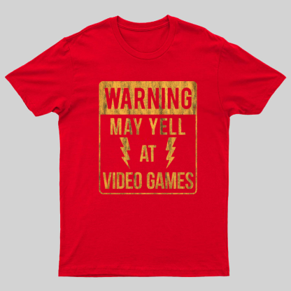 Warning May Yell At Video Games Geeky T-Shirt