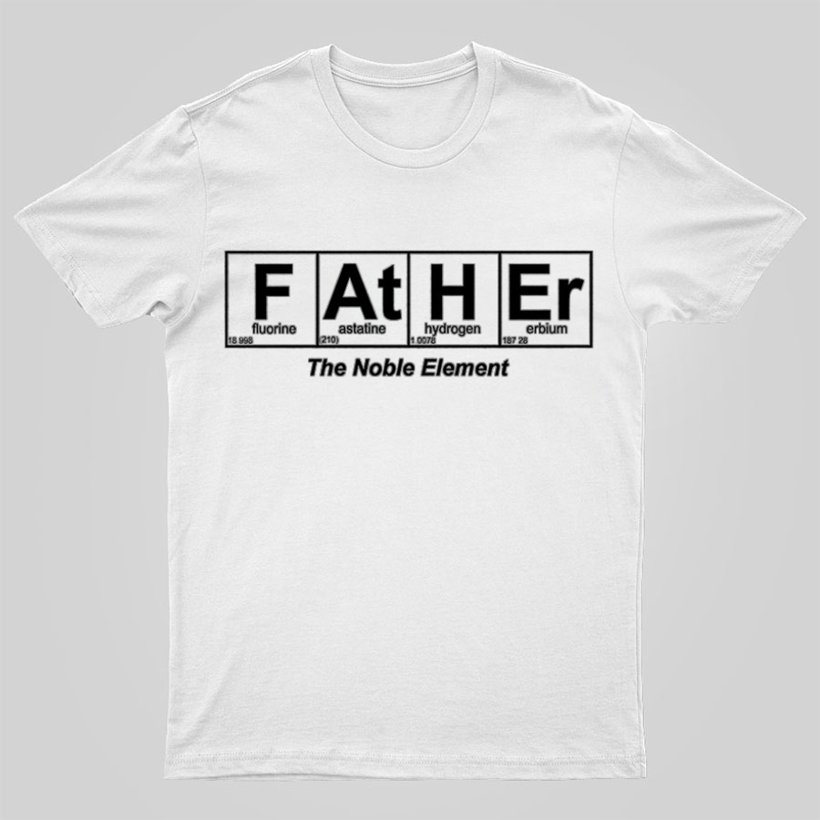 Father Element, The Noble Element, Science Dad Geeky T-Shirt