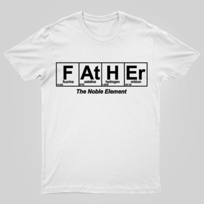 Father Element, The Noble Element, Science Dad Geeky T-Shirt