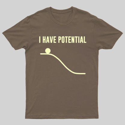 I Have Potential Energy Science Geek T-Shirt